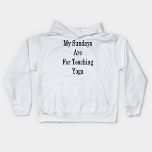 My Sundays Are For Teaching Yoga Kids Hoodie